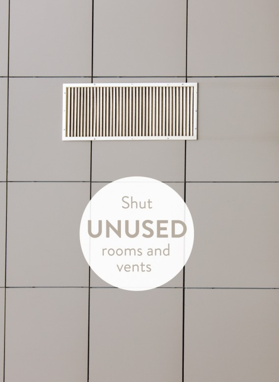 Shut unused rooms and vents